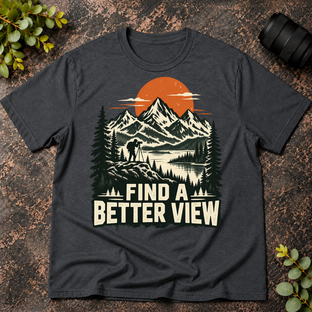Find a Better View T-Shirt
