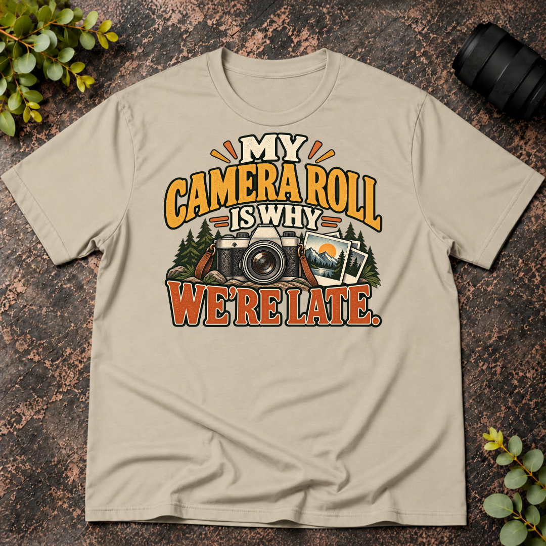 My Camera Roll is Why We're Late T-Shirt
