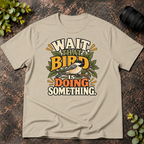 Wait That Bird is Doing Something T-Shirt