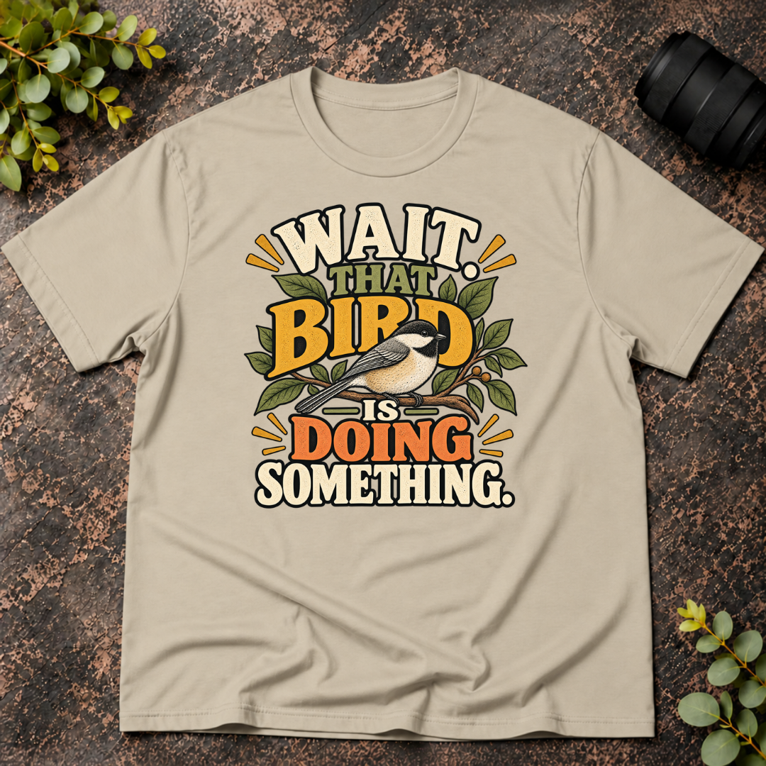 Wait That Bird is Doing Something T-Shirt