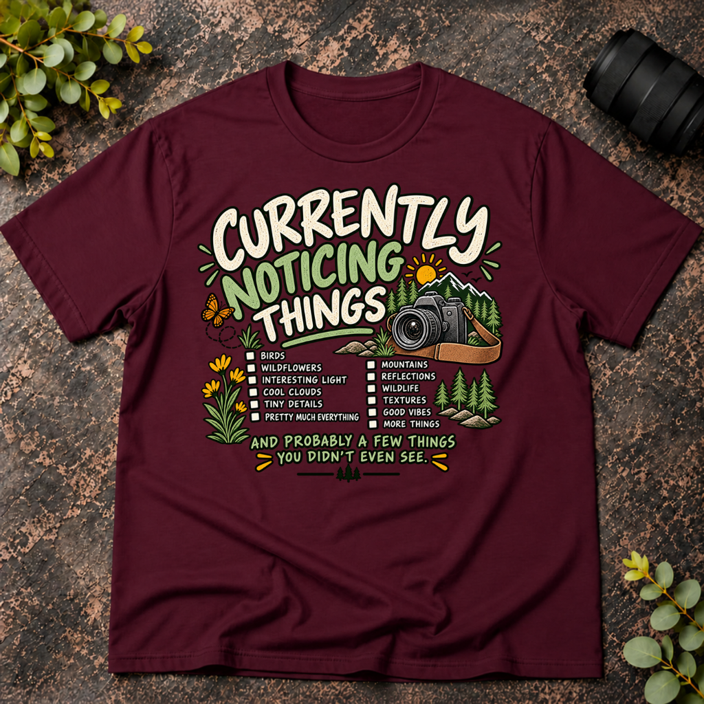 Currently Noticing Things and Probably a Few  Things You Didn't T-Shirt