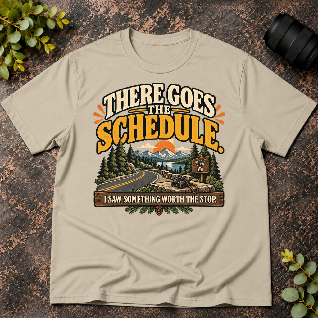 There Goes the Schedule. I Saw Something Worth the Stop. T-Shirt
