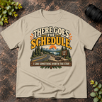 There Goes the Schedule. I Saw Something Worth the Stop. T-Shirt