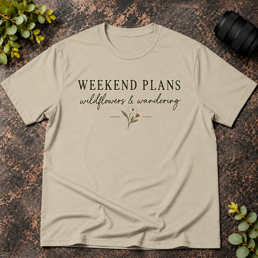Weekend Plans Wildflowers and Wandering T-Shirt