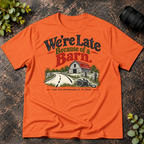 We're Late Because of a Barn. Road Trip Photography T-Shirt