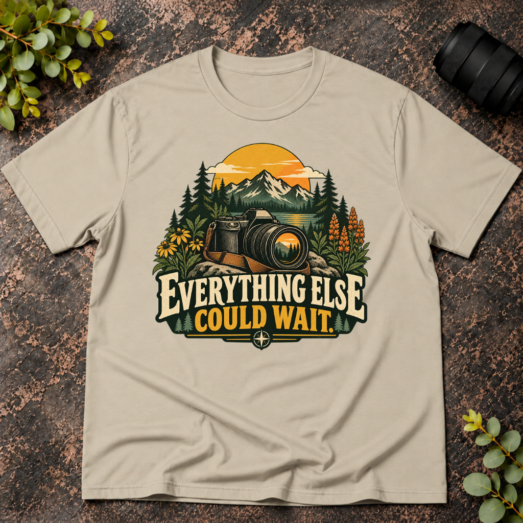 Everything Else Could Wait T-Shirt