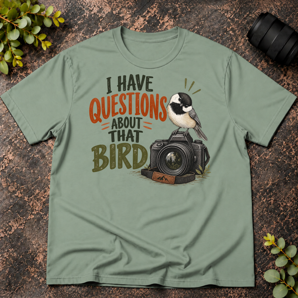 I Have Questions About That Bird T-Shirt