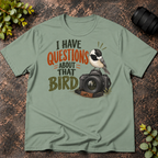 I Have Questions About That Bird T-Shirt