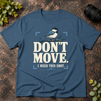 Don't Move I Need This Shot T-Shirt