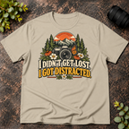 I Didn't Get Lost. I Got Distracted. T-Shirt