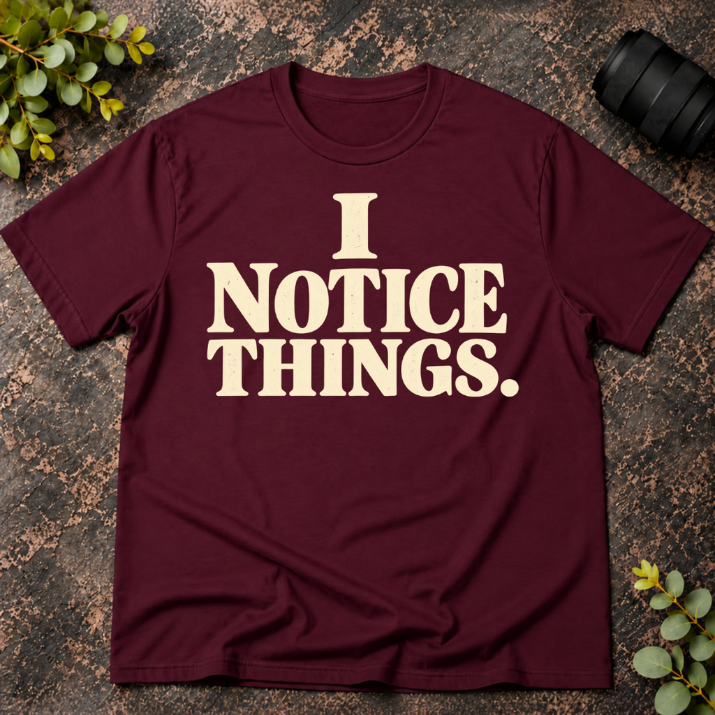 I Notice Things T-Shirt