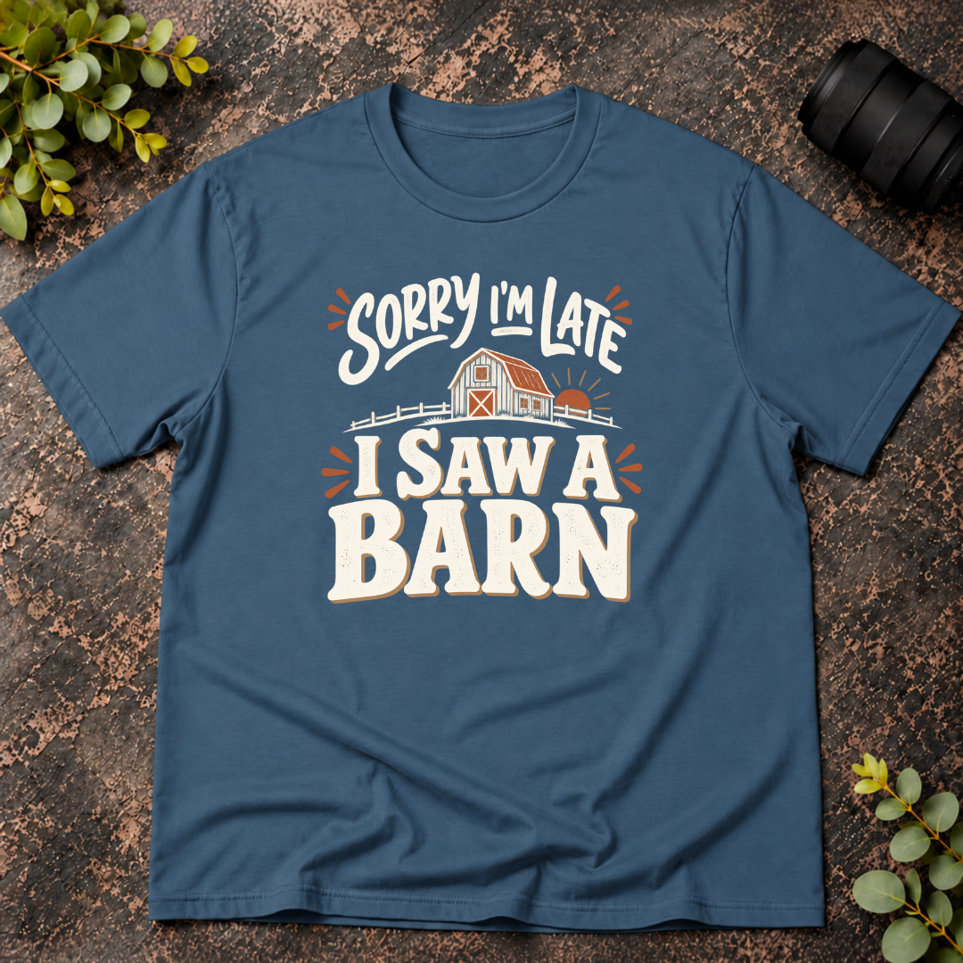 Sorry I'm Late. I Saw a Barn. T-Shirt