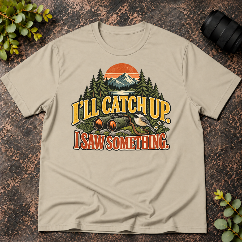 I'll Catch Up. I Saw Something. T-Shirt