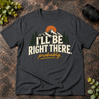 I'll Be Right There. Probably T-Shirt