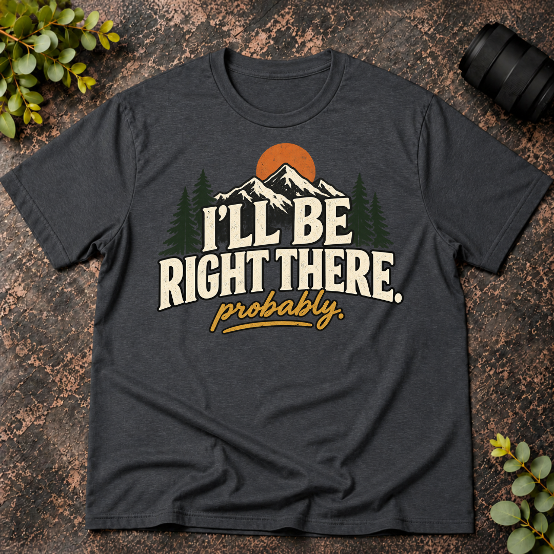 I'll Be Right There. Probably T-Shirt