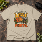 Yes The Leaf Needed A Photo T-Shirt