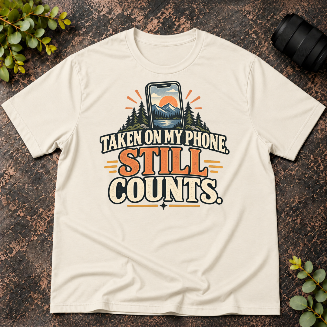 Taken On My Phone Still Counts T-Shirt