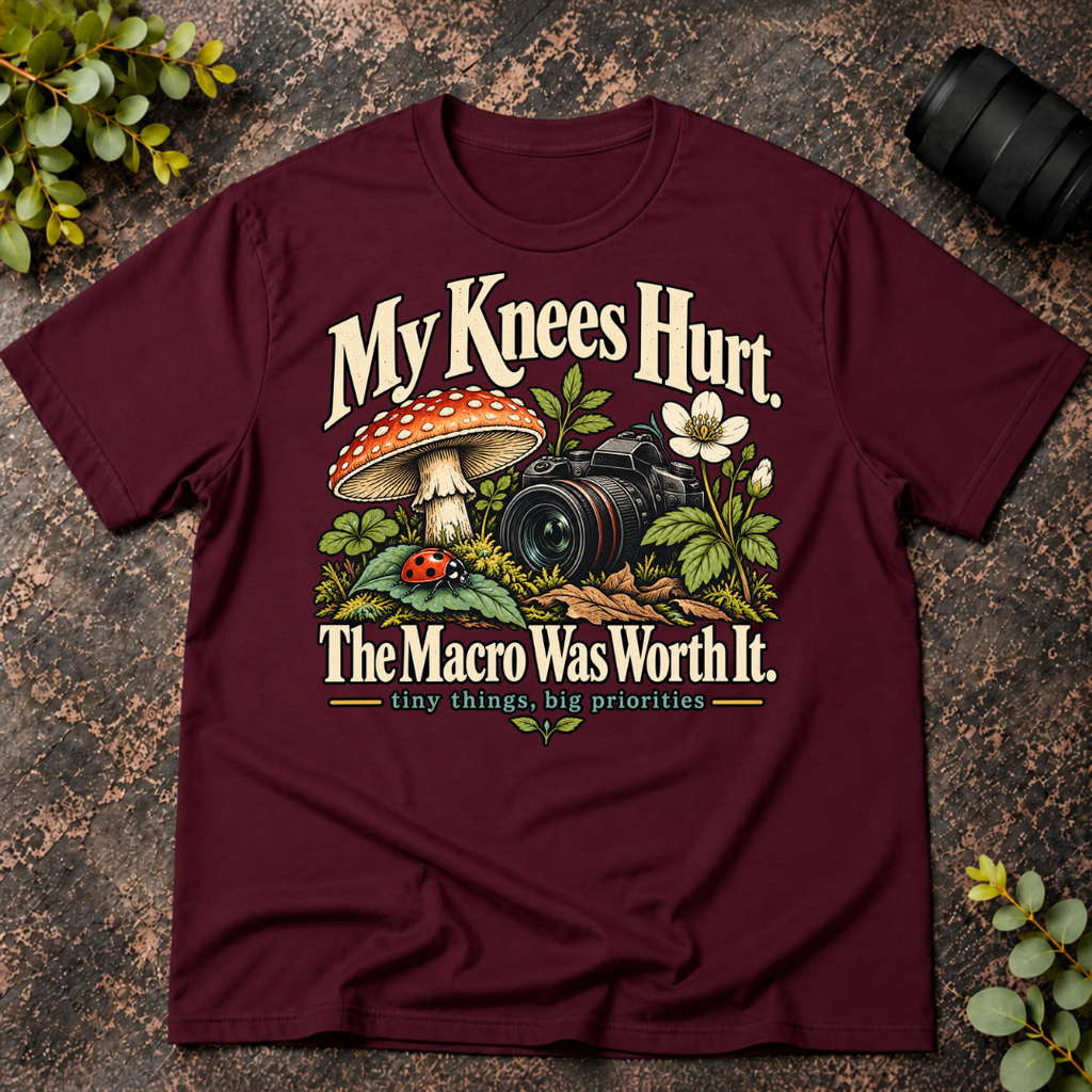My Knees Hurt The Macro Was Worth It T-Shirt