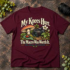 My Knees Hurt The Macro Was Worth It T-Shirt