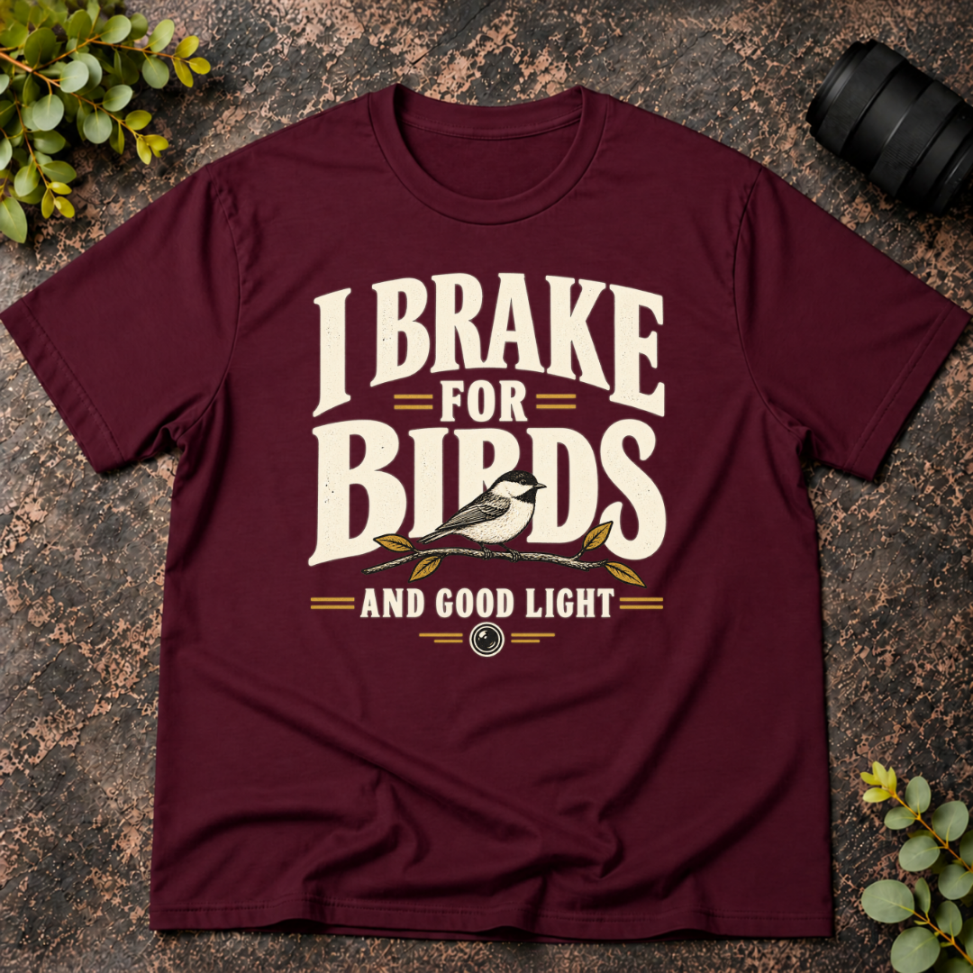 I Brake for Birds and Good Light T-Shirt