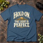 Hold On the Light is Perfect T-Shirt