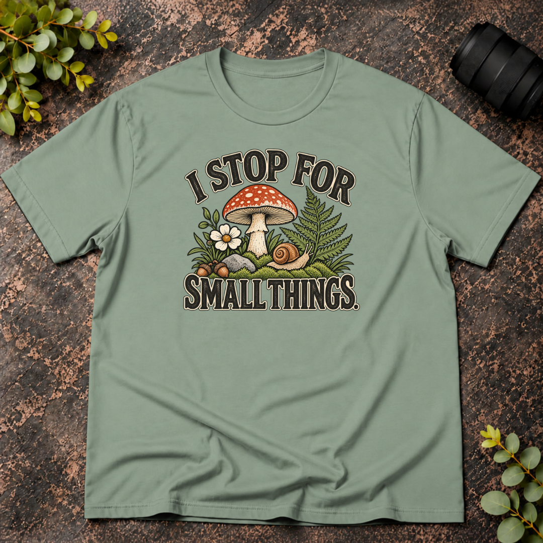 I Stop For Small Things T-Shirt — Cute Mushroom & Snail Nature Tee