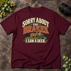 Sorry About the Brakes. I Saw a Deer T-Shirt