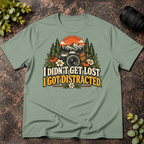I Didn't Get Lost. I Got Distracted. T-Shirt