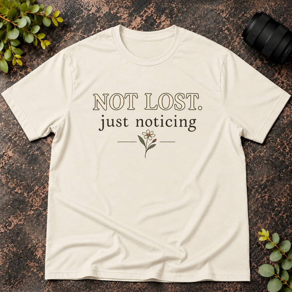 Not Lost Just Noticing T-Shirt