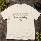 Not Lost Just Noticing T-Shirt