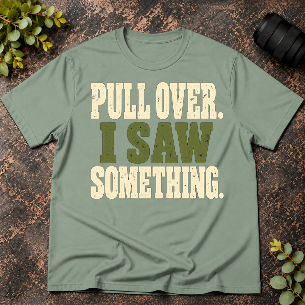 Pull Over I Saw Something T-Shirt