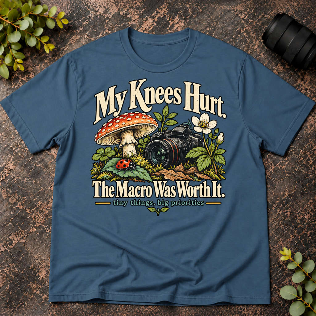 My Knees Hurt The Macro Was Worth It T-Shirt