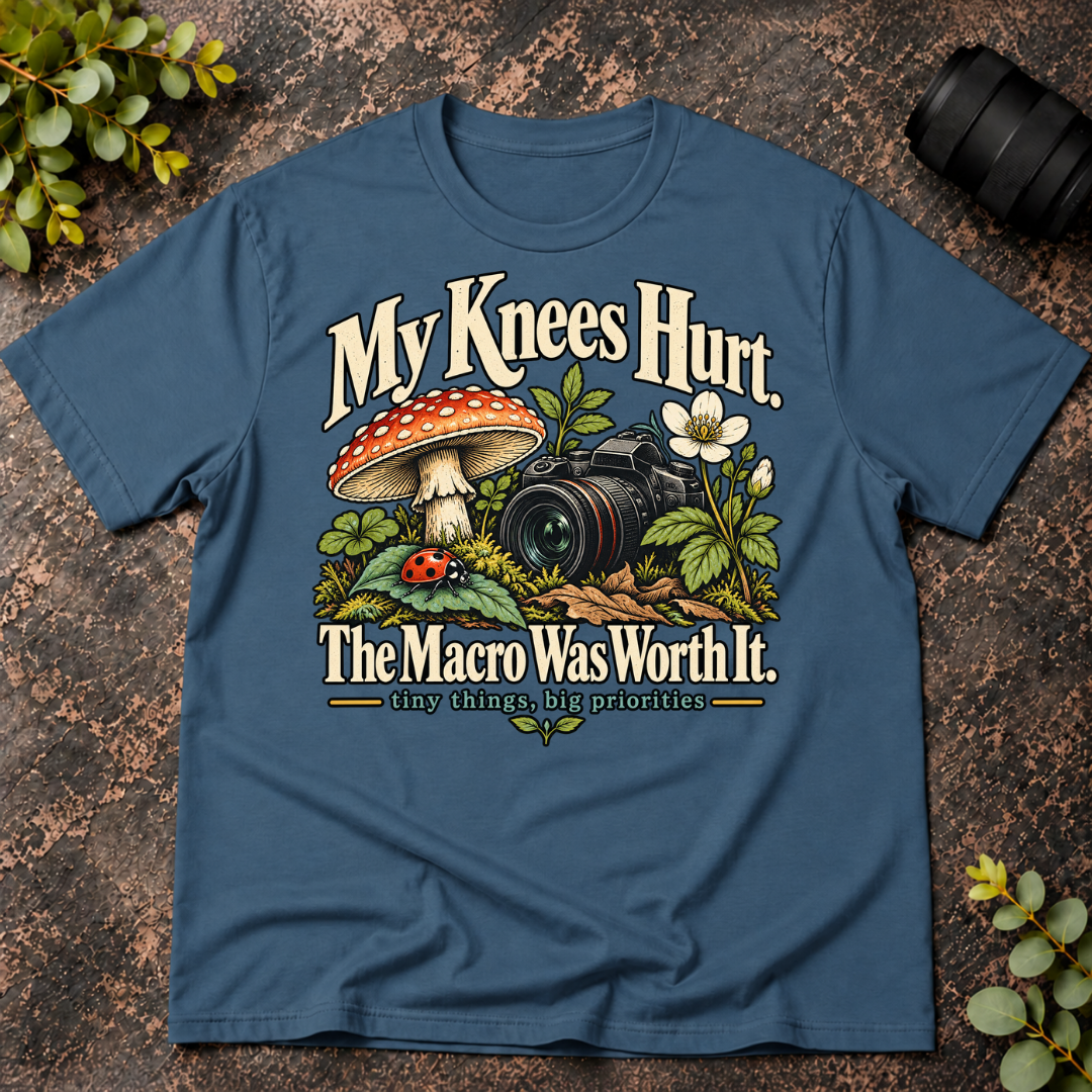 My Knees Hurt The Macro Was Worth It T-Shirt