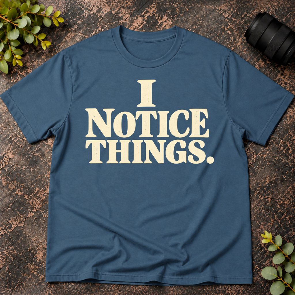 I Notice Things T-Shirt