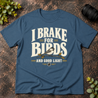 I Brake for Birds and Good Light T-Shirt