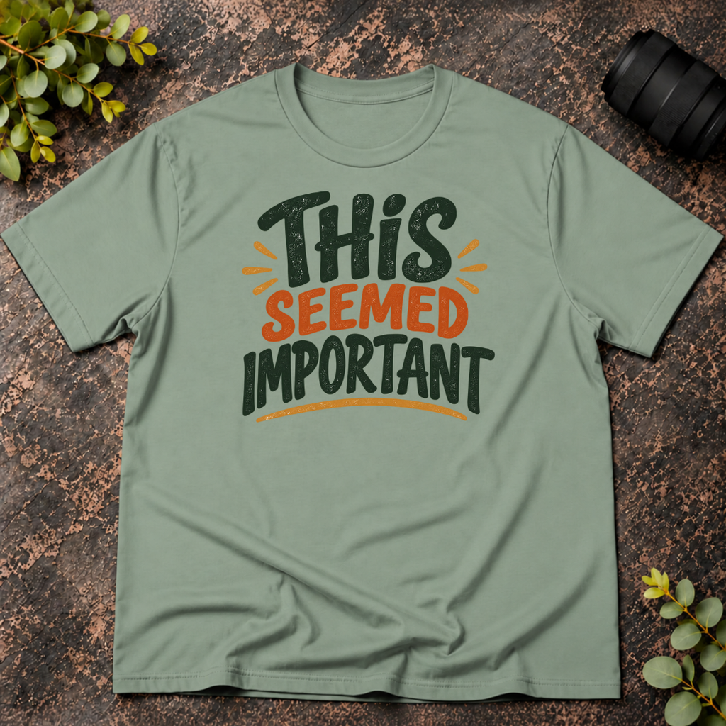 This Seemed Important T-Shirt