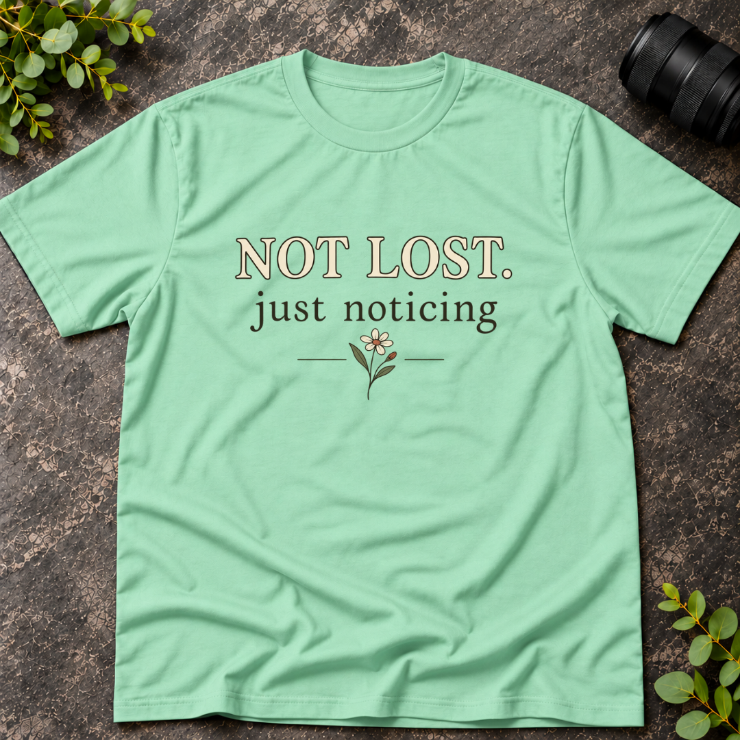 Not Lost Just Noticing T-Shirt