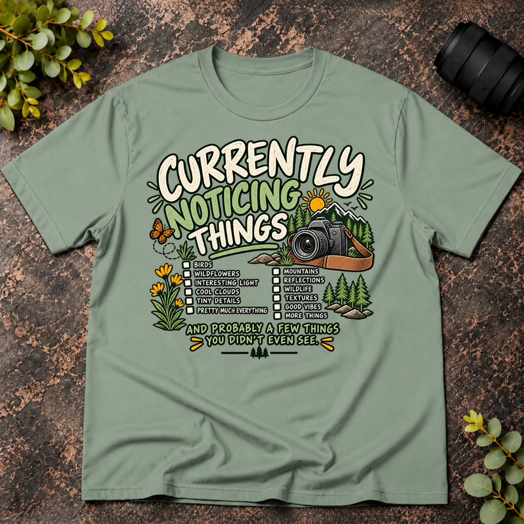 Currently Noticing Things and Probably a Few  Things You Didn't T-Shirt